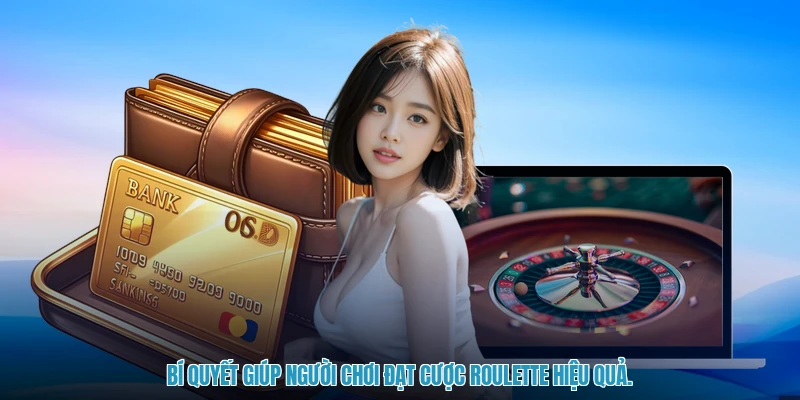 Bí quyết giúp người chơi đạt cược roulette hiệu quả.