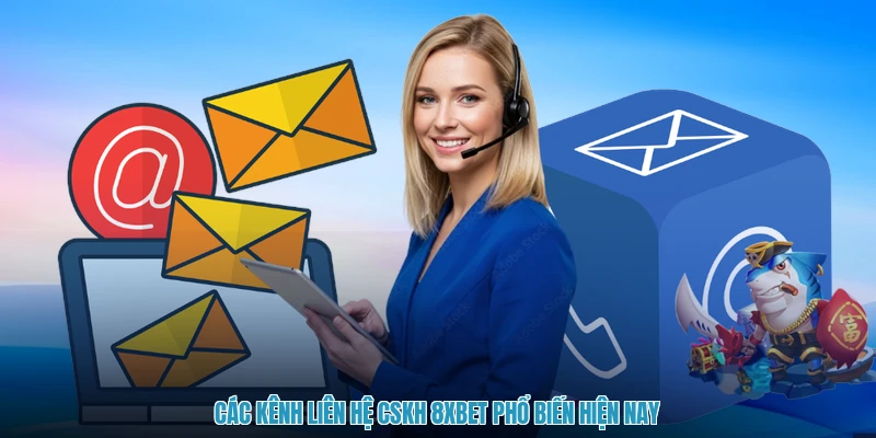 Các kênh liên hệ cskh 8XBET phổ biến hiện nay