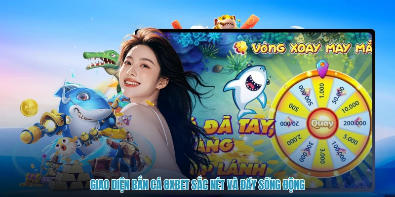 Giao diện bắn cá 8XBET sắc nét và đầy sống động