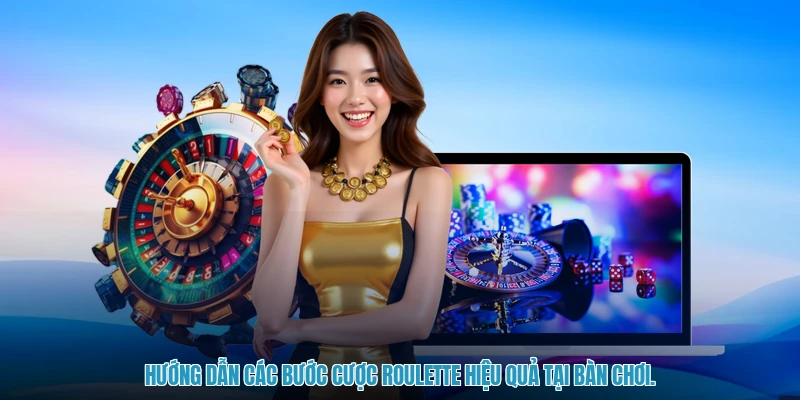 Hướng dẫn các bước cược roulette hiệu quả tại bàn chơi.