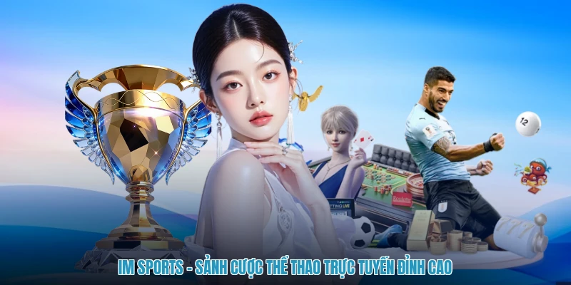Im Sports - Sảnh Cược Thể Thao Trực Tuyến Đỉnh Cao