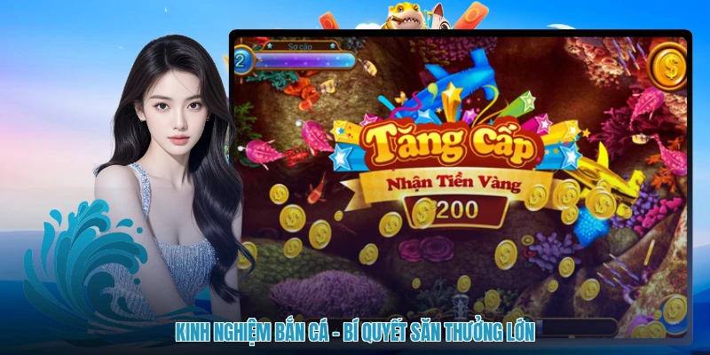 Kinh Nghiệm Bắn Cá - Bí Quyết Săn Thưởng Lớn