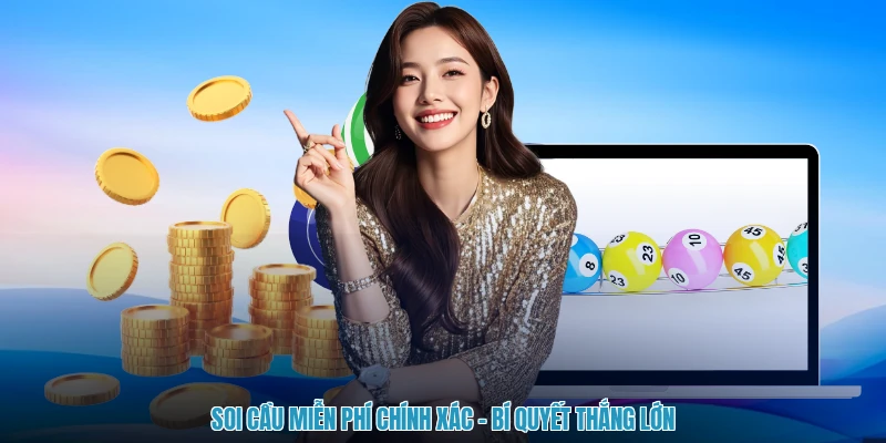 Soi Cầu Miễn Phí Chính Xác - Bí Quyết Thắng Lớn
